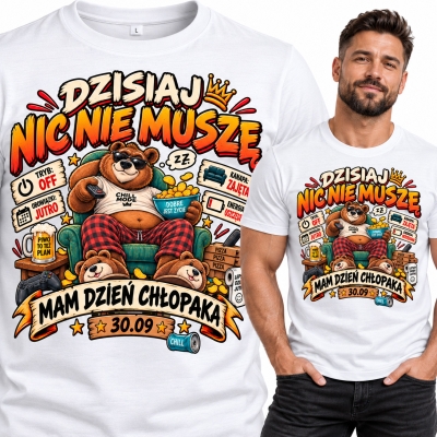 KOSZULKA DZIEŃ CHŁOPAKA DZISIAJ NIC NIE MUSZĘ